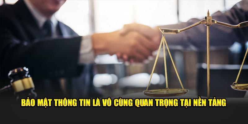 Bảo mật thông tin là vô cùng quan trọng tại nền tảng