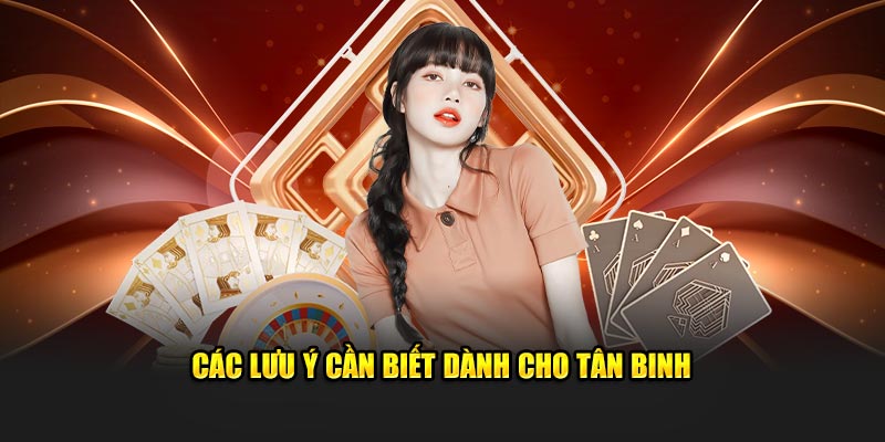 Các lưu ý giúp tân binh chơi hiệu quả và an toàn