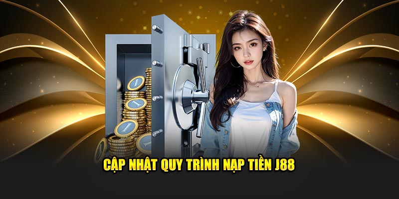 Quy trình nạp tiền J88 mới nhất