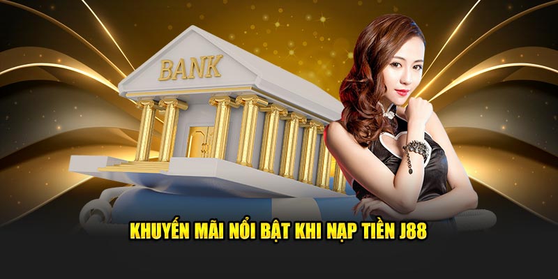 Khuyến mãi nạp tiền J88 nổi bật