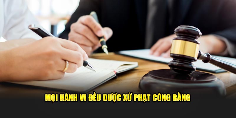 Mọi hành vi đều được xử phạt công bằng