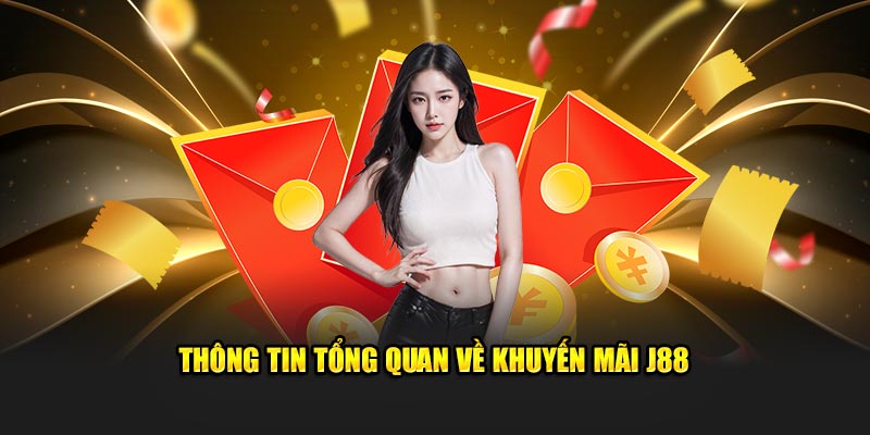 Thông tin tổng quan về khuyến mãi J88