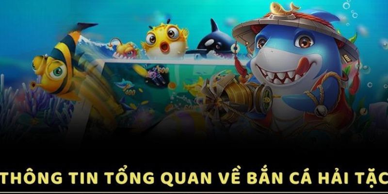 Đôi nét tổng quan về bắn cá hải tặc